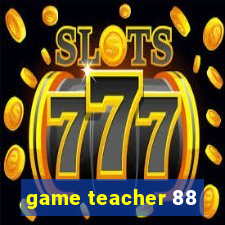 game teacher 88